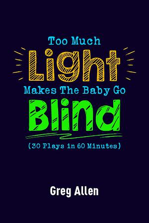 Too Much Light Makes the Baby Go Blind by Greg Allen