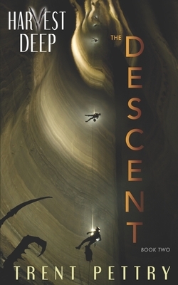 Harvest Deep: The Descent by Trent Pettry