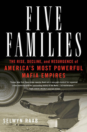 Five Families: The Rise, Decline, and Resurgence of America's Most Powerful Mafia Empires by Selwyn Raab