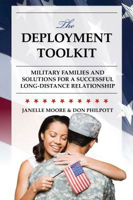 The Deployment Toolkit: Military Families and Solutions for a Successful Long-Distance Relationship by Don Philpott, Janelle B. Moore
