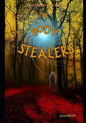 Witchbone Book Three: The Body Stealers by Alex Norton