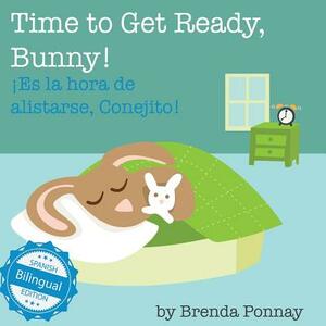 Time to Get Ready, Bunny! / Es La Hora de Alistarse, Conejito by Brenda Ponnay