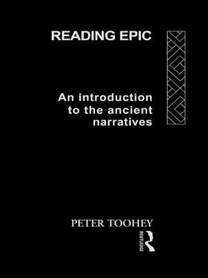 Reading Epic: An Introduction to the Ancient Narratives by Peter Toohey