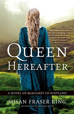 Queen Hereafter: A Novel of Margaret of Scotland by Susan Fraser King