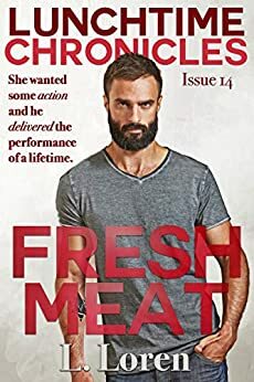 Lunchtime Chronicles: Fresh Meat by L. Loren