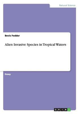 Alien Invasive Species in Tropical Waters by Bevis Fedder