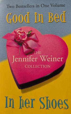 The Jennifer Weiner Collection: Good in Bed / In Her Shoes by Jennifer Weiner