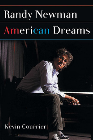 Randy Newman's American Dreams by Kevin Courrier