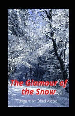 The Glamour of the Snow illustrated by Algernon Blackwood