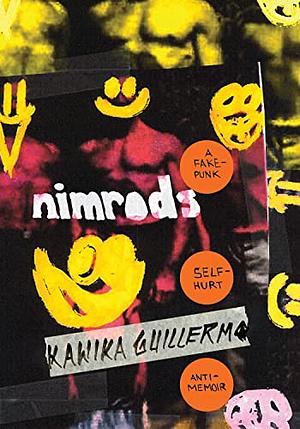 Nimrods: a fake-punk self-hurt anti-memoir by Kawika Guillermo