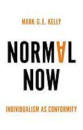 Normal Now: Individualism as Conformity by Mark G.E. Kelly