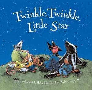 Twinkle, Twinkle, Little Star: by Sylvia Long, Sylvia Long