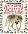 Amazing Wolves, Dogs & Foxes by Mary Ling