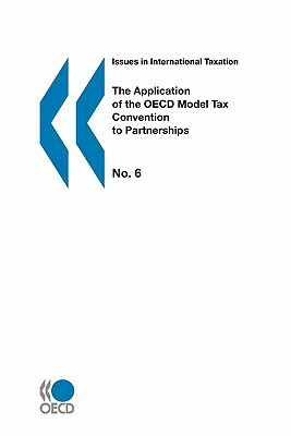 Issues in International Taxation the Application of the OECD Model Tax Convention to Partnerships by Oecd Publishing