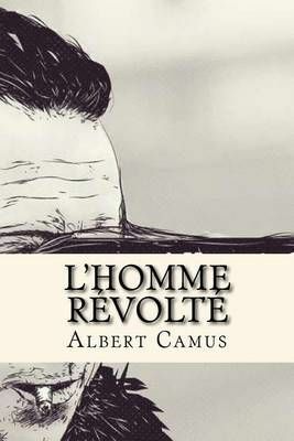 L'Homme Revolte by Albert Camus