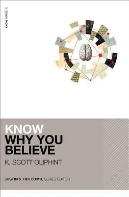 Know Why You Believe by K. Scott Oliphint