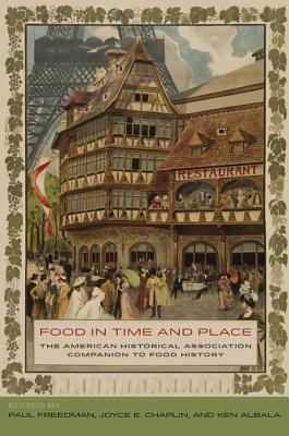 Food in Time and Place: The American Historical Association Companion to Food History by Ken Albala, Joyce E. Chaplin, Paul Freedman