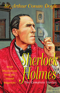 The Complete Sherlock Holmes by Arthur Conan Doyle