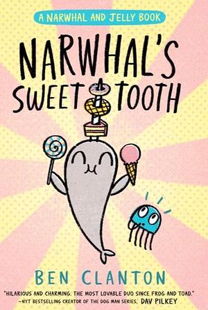 Narwhal's Sweet Tooth by Ben Clanton