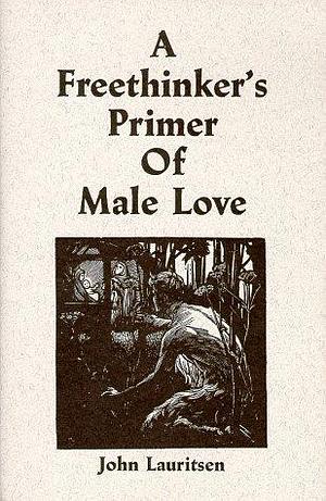 A Freethinker's Primer of Male Love by John Lauritsen