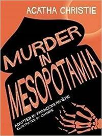 Murder In Mesopotamia by Agatha Christie, François Rivière