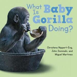 What Is Baby Gorilla Doing? by Miguel Martinez, Christena Nippert-Eng, John Dominski