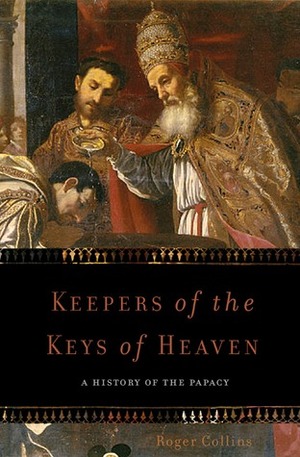 Keepers of the Keys of Heaven: A History of the Papacy by Roger Collins