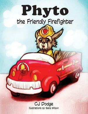 Phyto the Friendly Firefighter by Cj Dodge, Sara Wilson