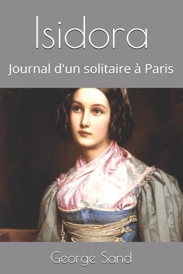 Isidora: Journal d'un solitaire à Paris by George Sand