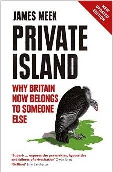 Private Island: Why Britain Now Belongs to Someone Else by James Meek