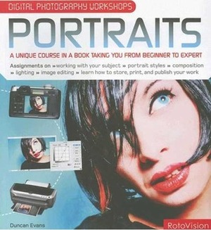 Digital Photography Workshops Portraits: A Unique Course in a Book Taking You from Beginner to Expert by Annabel Williams, Duncan Evans