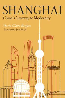 Shanghai: China's Gateway to Modernity by Marie-Claire Bergère