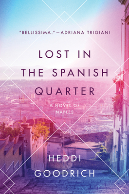 Lost in the Spanish Quarter: A Novel of Naples by Heddi Goodrich