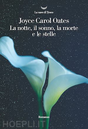 La notte, il sonno, la morte e le stelle by Joyce Carol Oates