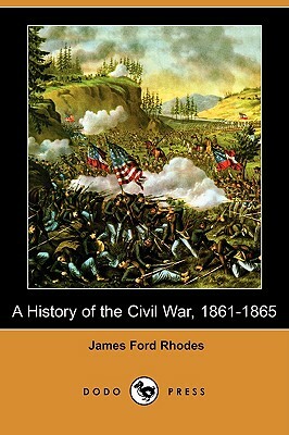 A History of the Civil War, 1861-1865 (Dodo Press) by James Ford Rhodes