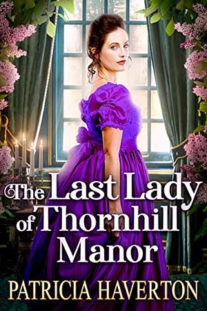 The Last Lady of Thornhill Manor by Patricia Haverton