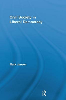 Civil Society in Liberal Democracy by Mark Jensen