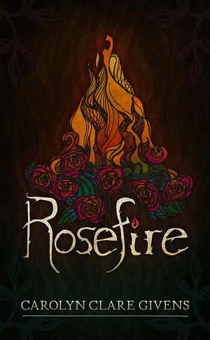 Rosefire by Carolyn Clare Givens