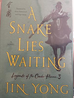 A Snake Lies Waiting: Legends of the Condor Heroes Vol. III by Jin Yong