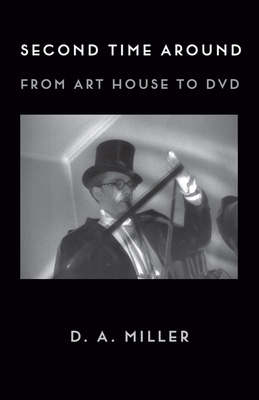 Second Time Around: From Art House to DVD by D. A. Miller