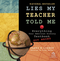 Lies My Teacher Told Me: Everything Your American History Textbook Got Wrong by James W. Loewen