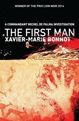 The First Man: A Commandant Michel de Palma Investigation by Xavier-Marie Bonnot