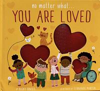 No Matter What... You Are Loved by Becky Davies