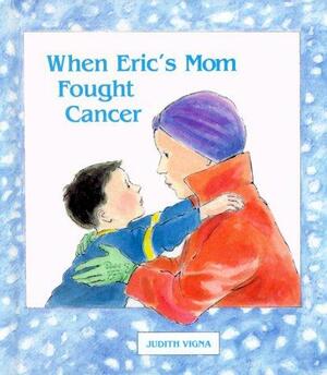 When Eric's Mom Fought Cancer by Judith Vigna