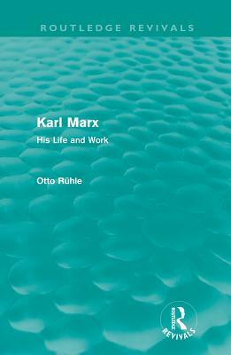 Karl Marx: His Life and Work by Otto Rühle