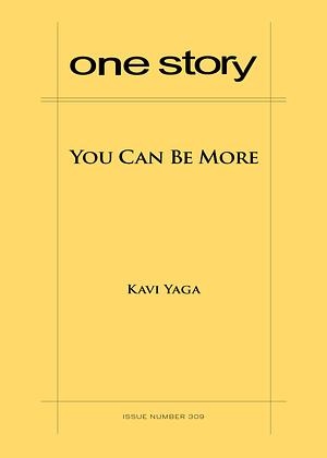 One Story, Issue Number 309: You Can Be More  by Kavi Yaga