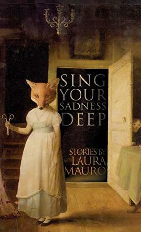 Sing Your Sadness Deep by Laura Mauro