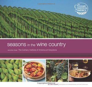 Seasons in the Wine Country: Recipes from the Culinary Institute of America at Greystone by Faith Echtermeyer, Annabelle Breakey, Cate Conniff