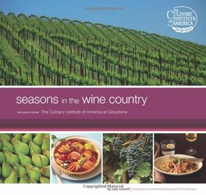 Seasons in the Wine Country: Recipes from the Culinary Institute of America at Greystone by Annabelle Breakey, Faith Echtermeyer, Cate Conniff