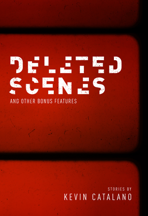 Deleted Scenes by Kevin Catalano